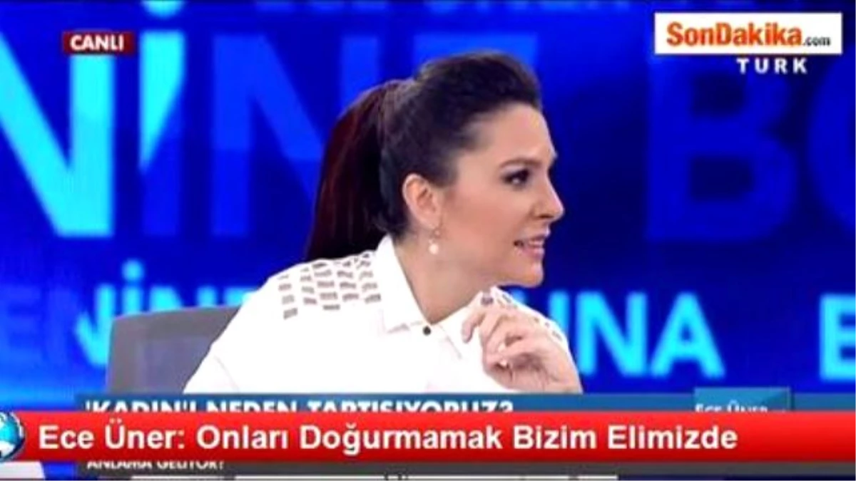 Ece Üner: Onları Doğurmamak Bizim Elimizde