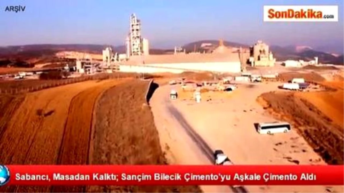 Sabancı, Masadan Kalktı; Sançim Bilecik Çimento\'yu Aşkale Çimento Aldı