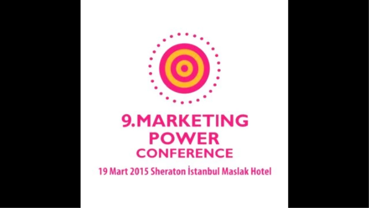 9. Marketing Power Conference 19 Mart 2015\'te Pazarlama Dünyasıyla Buluşuyor