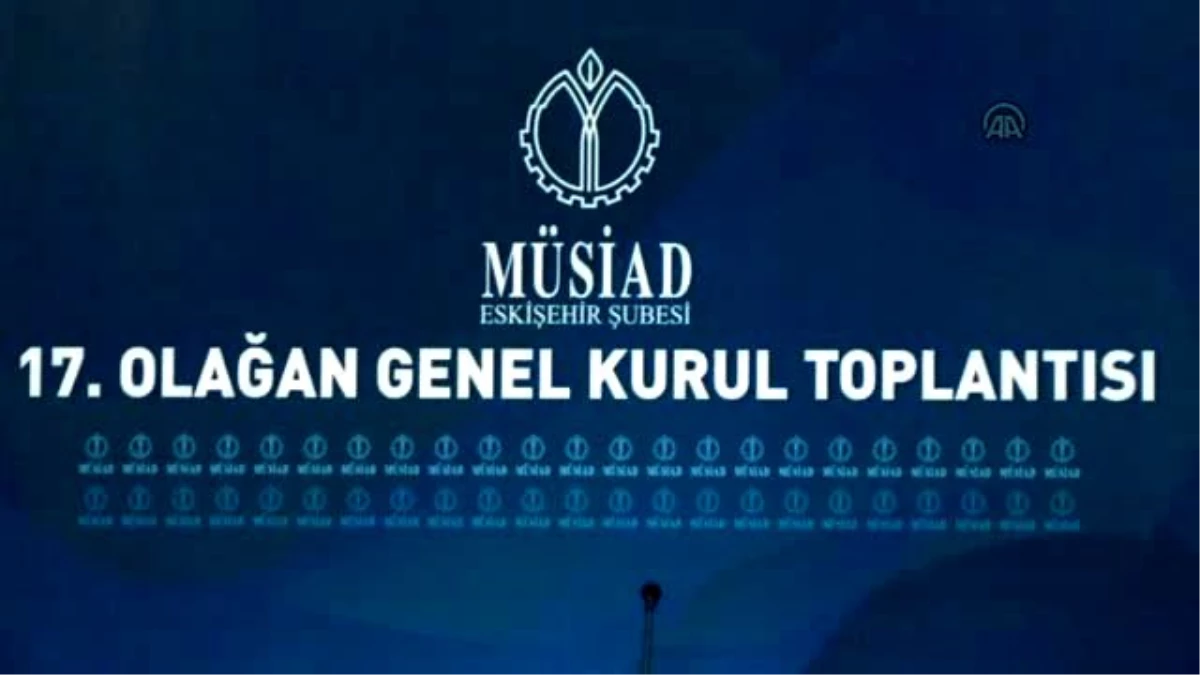 Müsiad Eskişehir Şubesi 17. Olağan Genel Kurulu