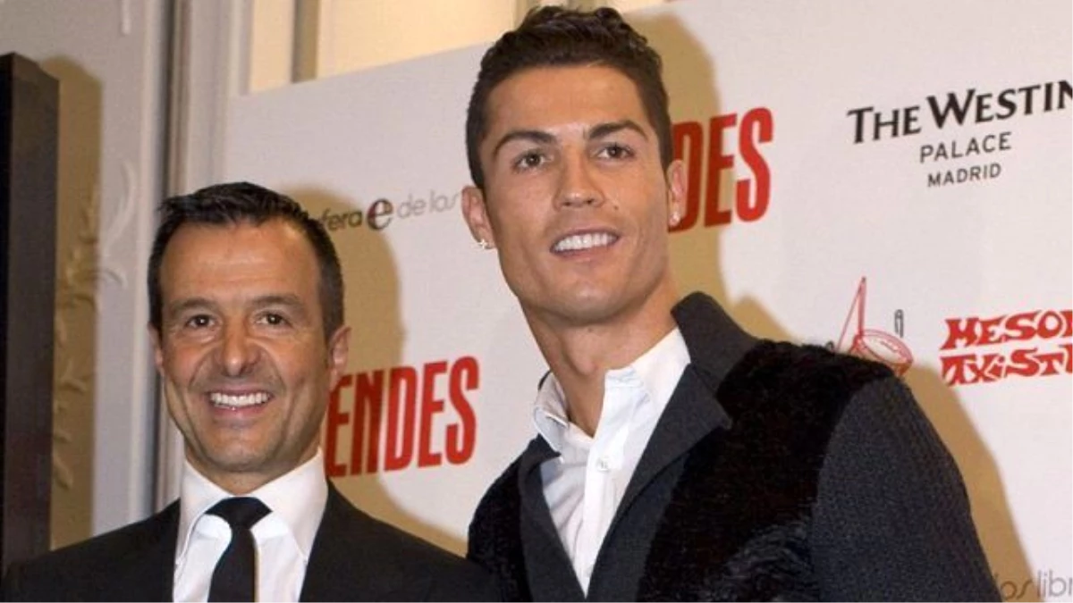 Jorge Mendes: Ronaldo\'nun Değeri...