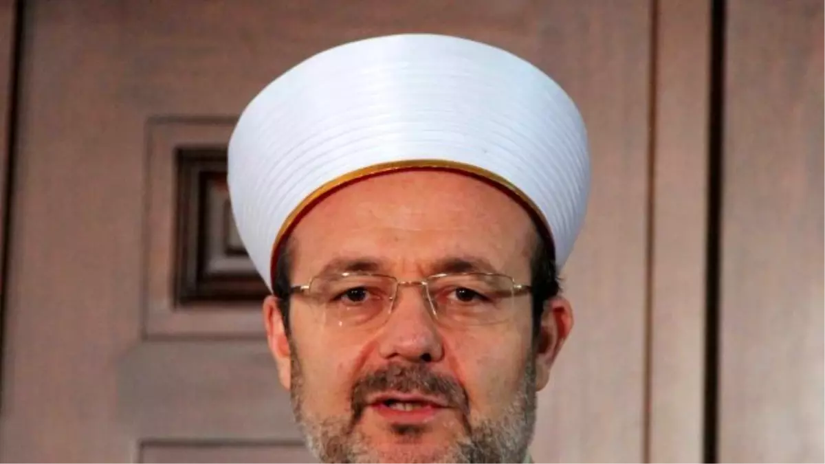 Diyanet İşleri Başkanı Görmez Açıklaması