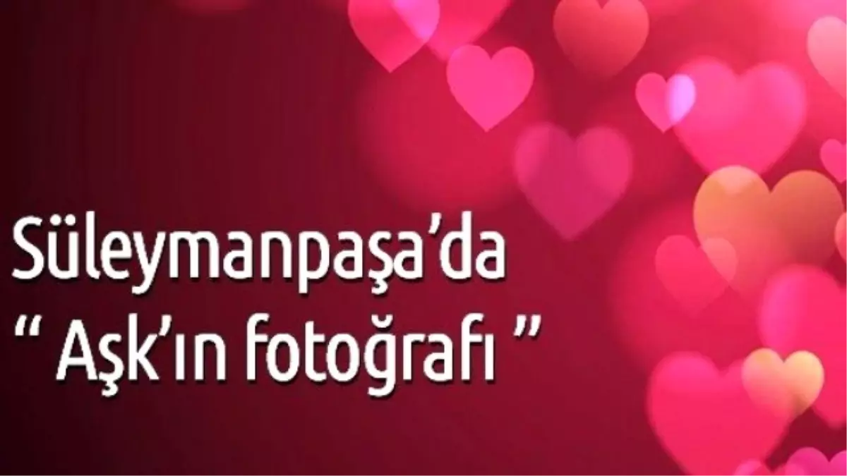 14 Şubat\'ta Aşkın Yüzü Siz Olun Fotoğraf Yarışması