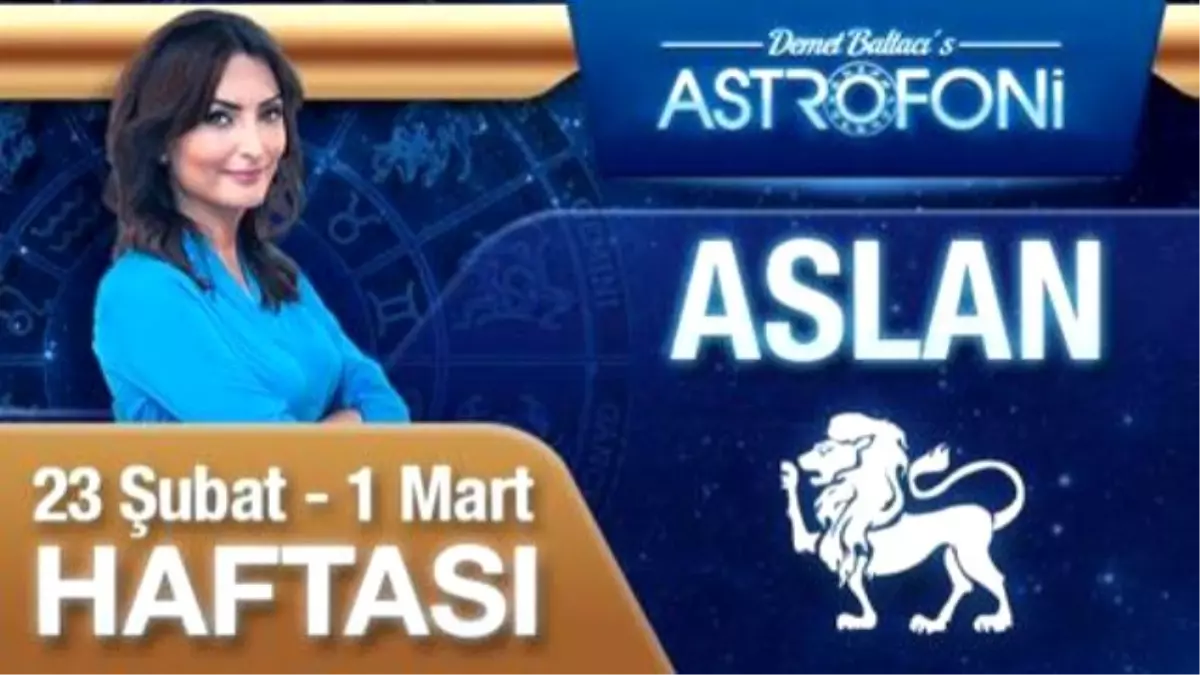 Aslan Burcu Haftalık Yorumu (23 Şubat 2015-01 Mart 2015)