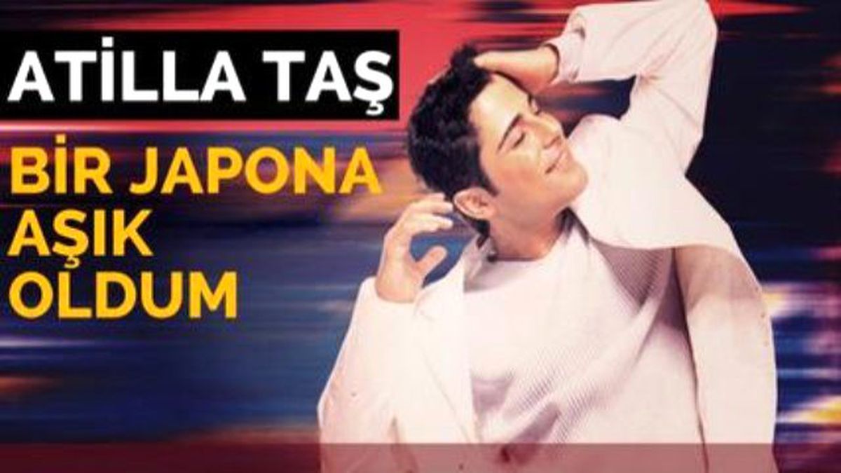 Atilla Taş - Bir Japona Aşık Oldum