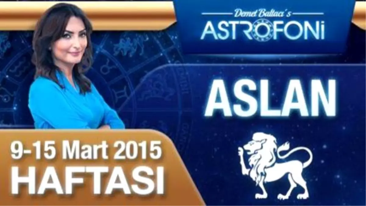 Aslan Burcu Haftalık Yorumu (9-15 Mart 2015)