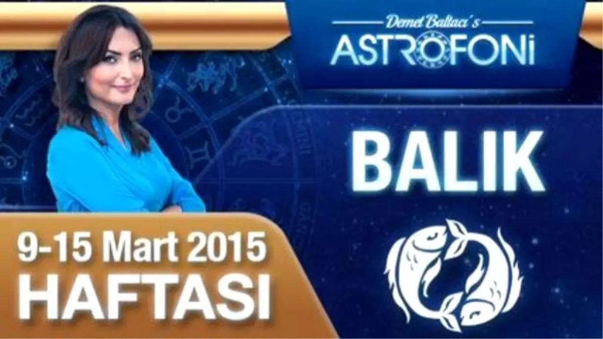 Balık Burcu Haftalık Yorumu (9-15 Mart 2015)