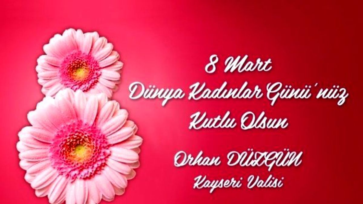 Kayseri Valisi Orhan Düzgün\'ün 8 Mart Dünya Kadınlar Günü Kutlama Mesajı