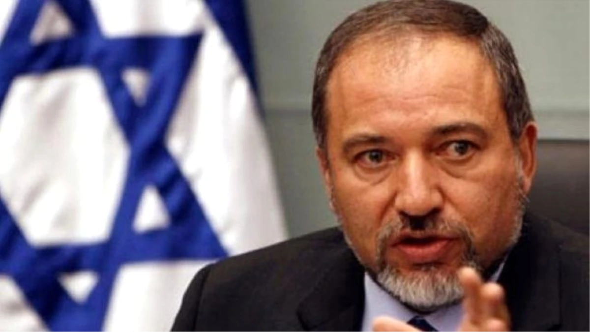 İsrail Dışişleri Bakanı Lieberman Açıklaması