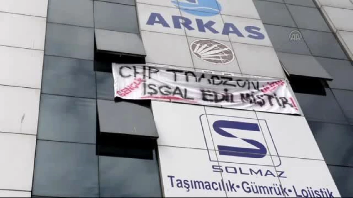 CHP Trabzon İl Başkanlığındaki "İşgal" Eylemi
