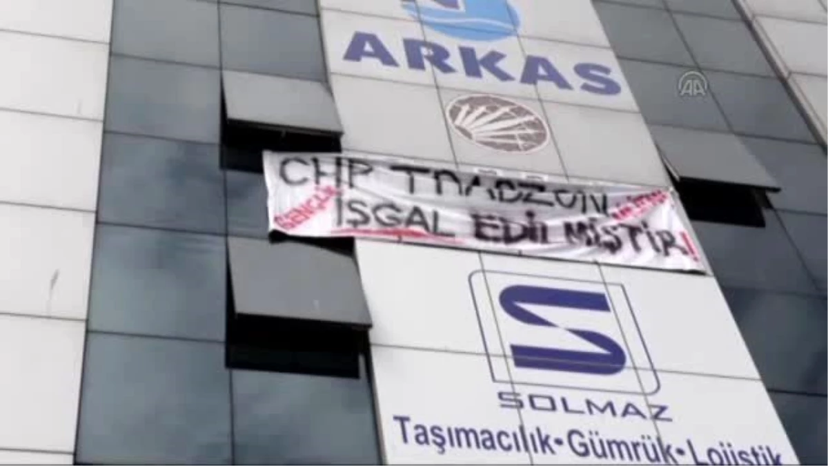 CHP Trabzon İl Başkanlığındaki "İşgal" Eylemi