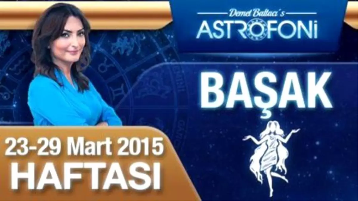 Başak Burcu Haftalık Yorumu (23-29 Mart 2015)