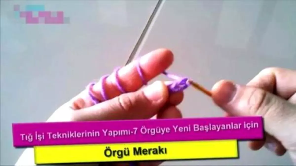 Tığ İşi Tekniklerinin Yapımı-7 Örgüye Yeni Başlayanlar İçin