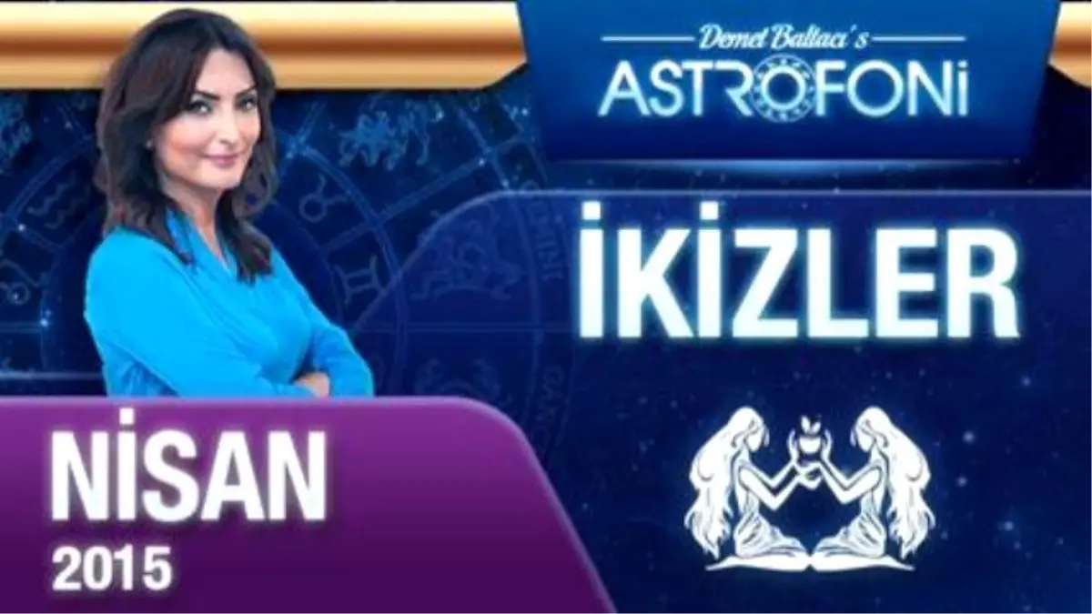 İkizler Burcu Aylık Yorumu ( Nisan 2015)