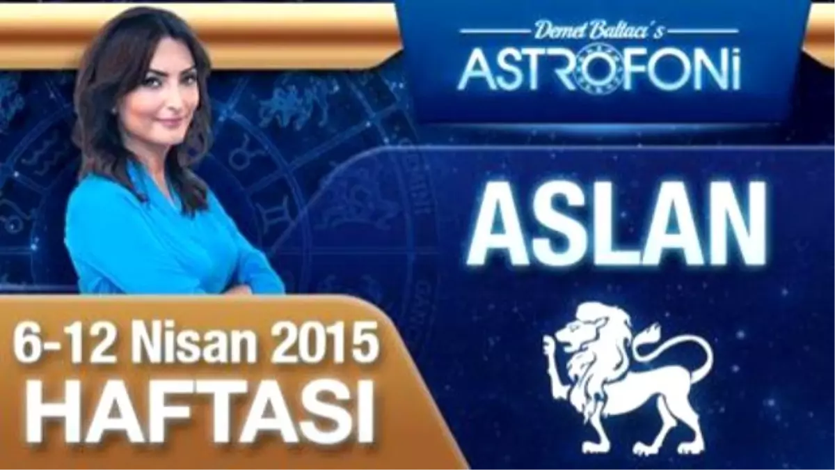 Aslan Burcu Haftalık Yorumu (6-12 Nisan 2015)