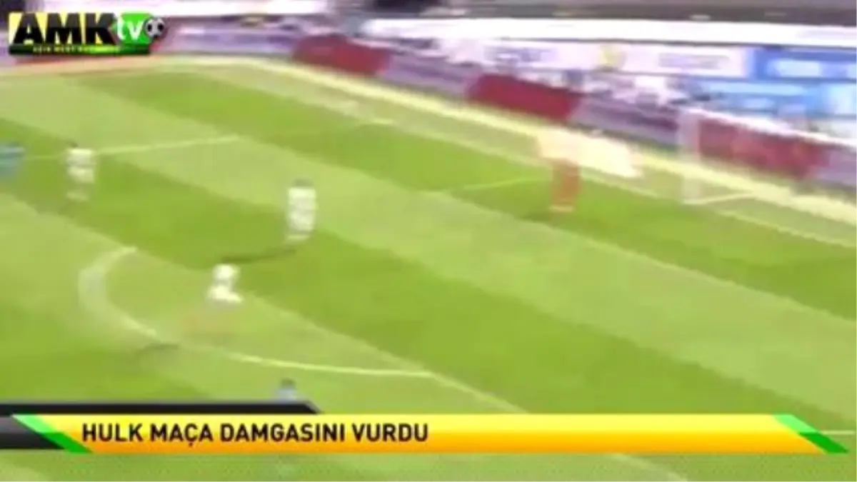 Hulk Maça Damgasını Vurdu!