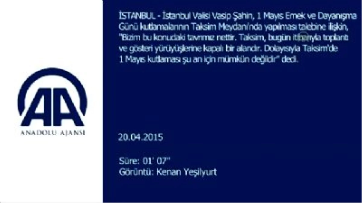 Vali Şahin: Taksim\'de 1 Mayıs Kutlaması Yapmak Mümkün Değildir