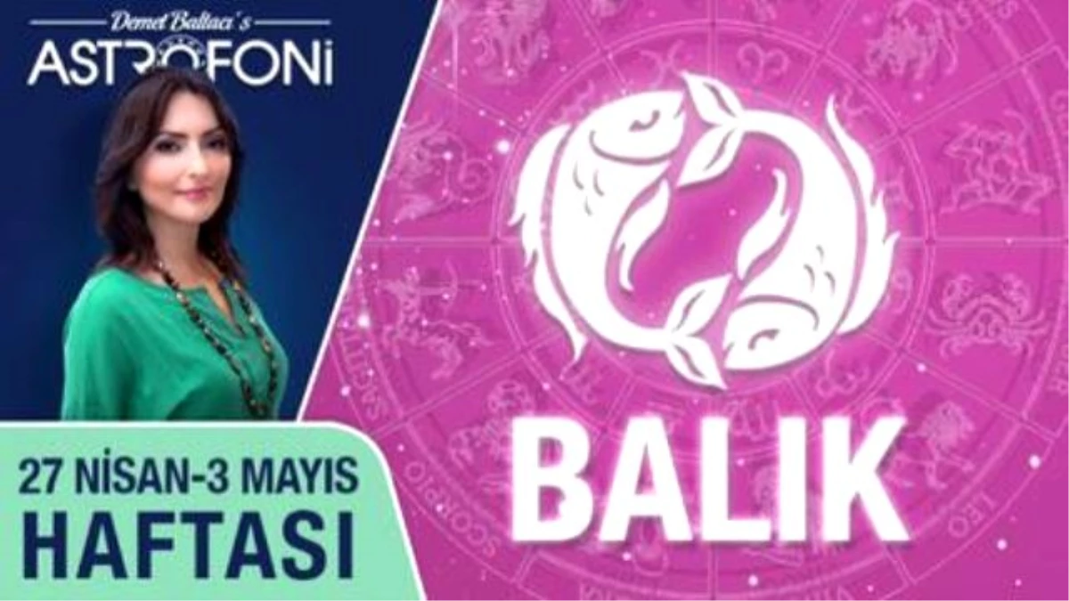 Balık Burcu Haftalık Yorumu (27 Nisan 2015-3 Mayıs 2015)