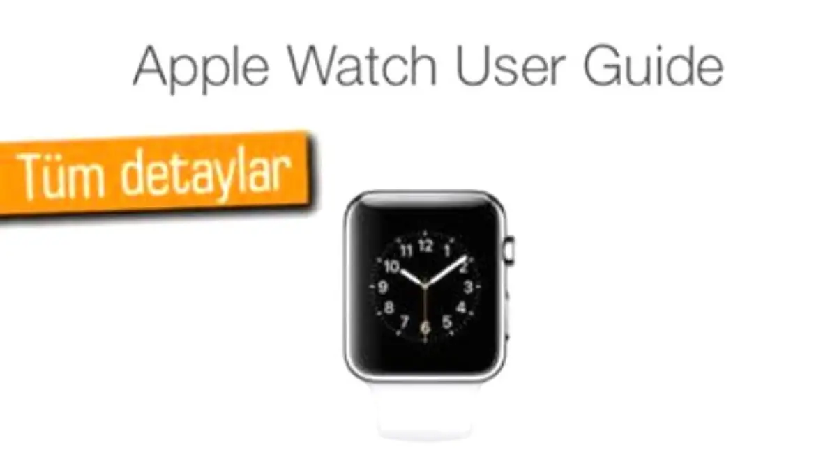 Apple Watch\'un Kullanım Kılavuzu Yayınlandı