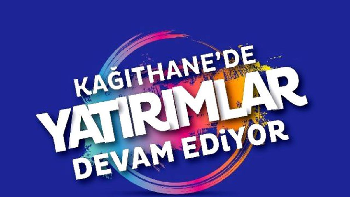 Kağıthane\'de Yatırımlar Devam Ediyor