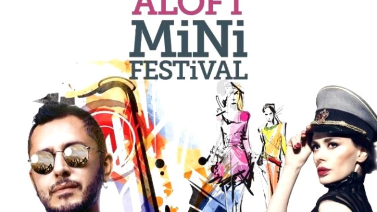 Aloft Mini Festivali Coşturacak