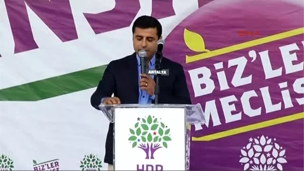 Antalya - Demirtaş: Kazlıçeşme\'de Yapmak İstediğimiz Mitinge İzin Verilmemiş.