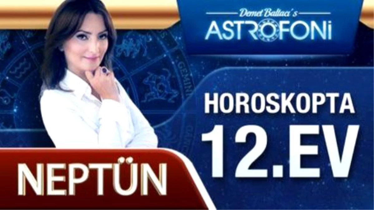 Neptün Horoskopta 12. Ev