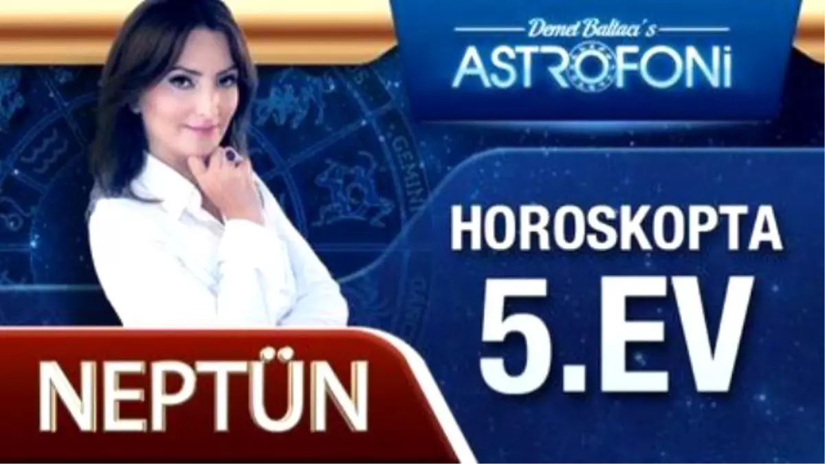 Neptün Horoskopta 5. Ev