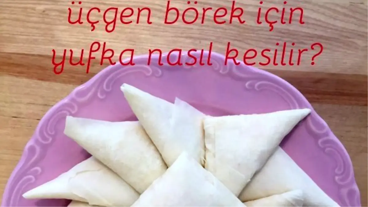 Peynirli Üçgen Börek - Üçgen Börek İçin Yufka Nasıl Kesilir?