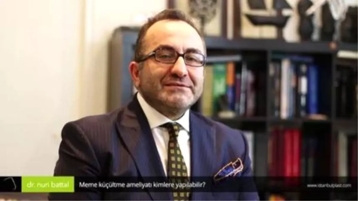 Meme Küçültme Ameliyatı Kimlere Yapılabilir? - Op. Dr. Nuri Battal