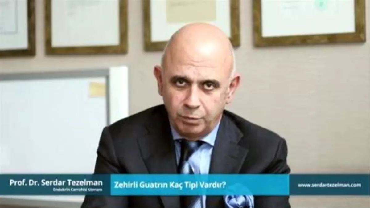 Zehirli Guatrın Kaç Tipi Vardır? - Prof. Dr. Serdar Tezelman