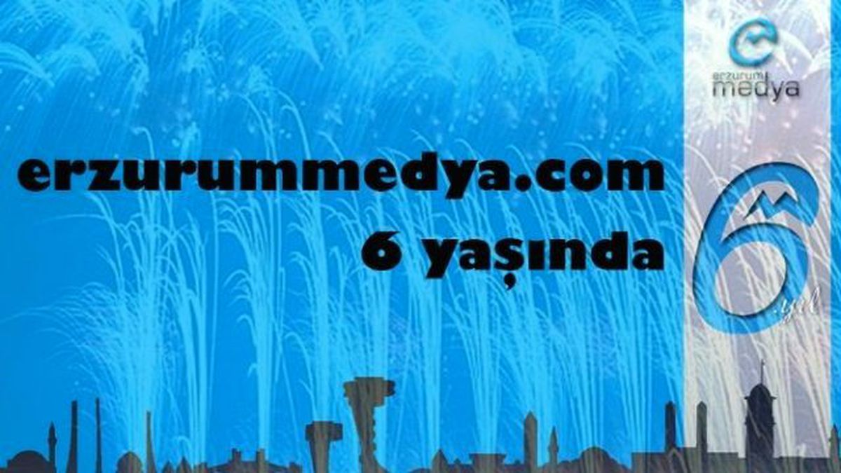 Erzurum Medya 6.yaşını Kutluyor