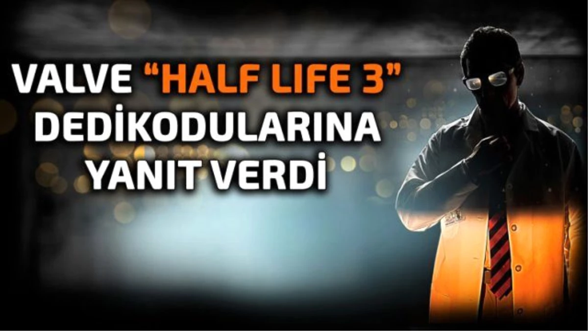 Half Life 3 Söylentileri Hakkında Valve Yanıt Verdi