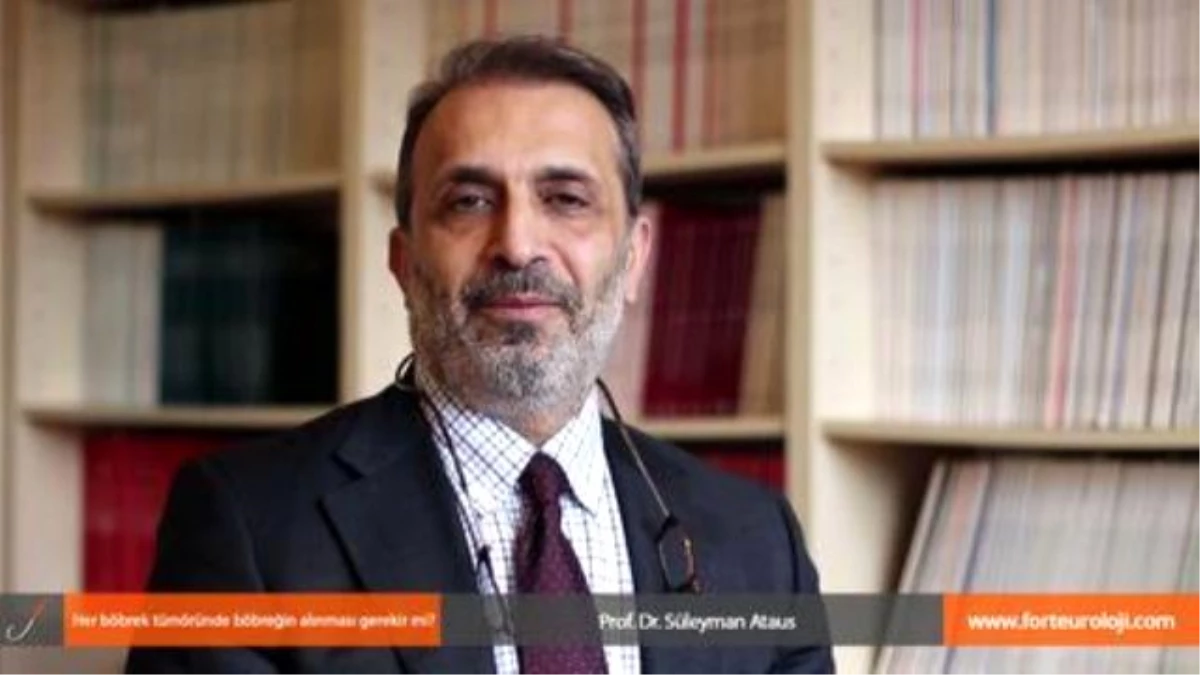 Her Böbrek Tümöründe Böbreğin Alınması Gerekir mi - Prof. Dr. Süleyman Ataus