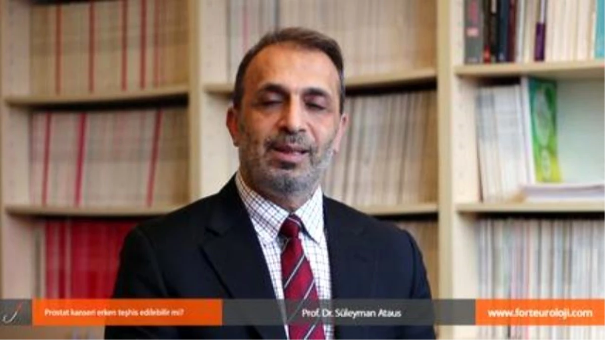 Prostat Kanseri Erken Teşhis Edilebilir mi - Prof. Dr. Süleyman Ataus