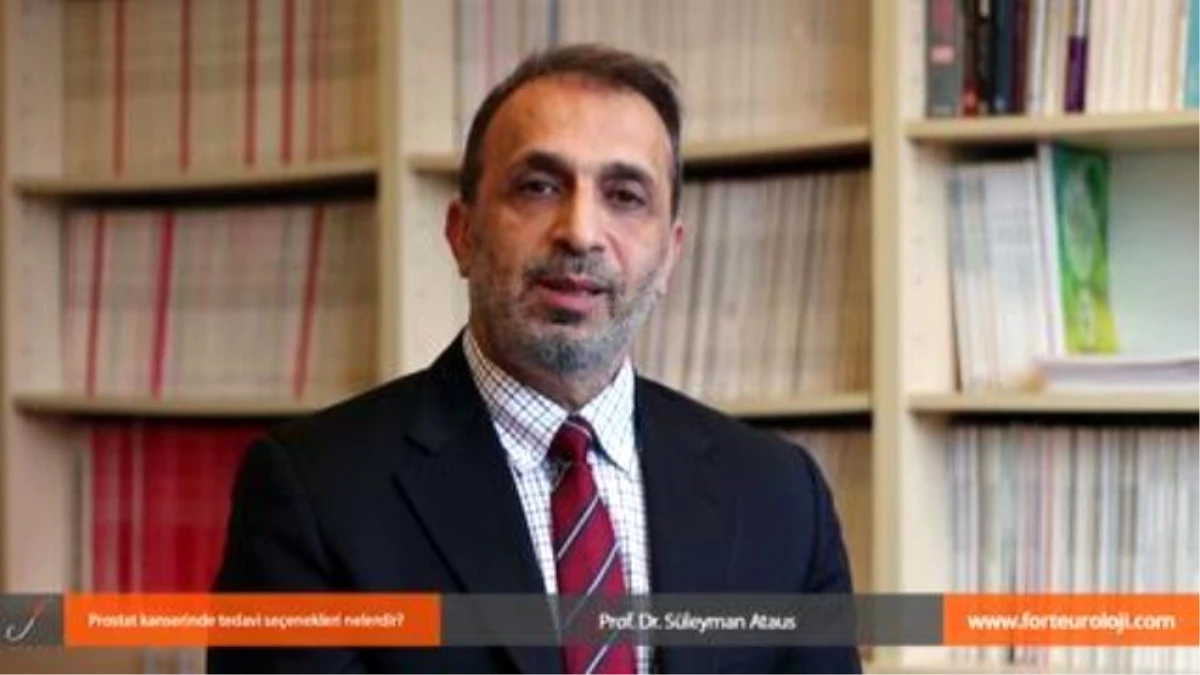 Prostat Kanserinde Tedavi Seçenekleri Nelerdir? - Prof. Dr. Süleyman Ataus