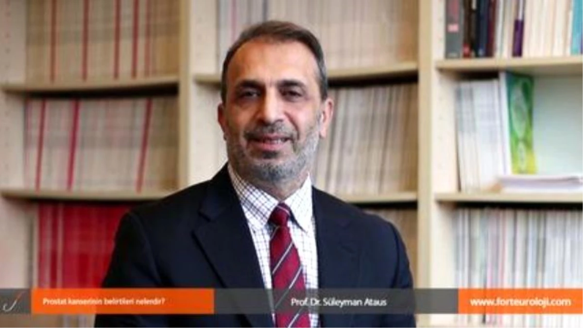 Prostat Kanserinin Belirtileri Nelerdir? - Prof. Dr. Süleyman Ataus