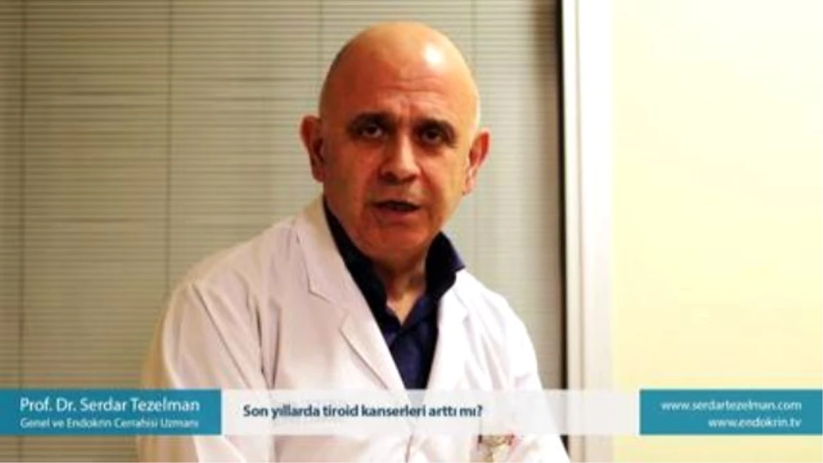 Son Yıllarda Tiroid Kanserleri Arttı mı? - Prof. Dr. Serdar Tezelman
