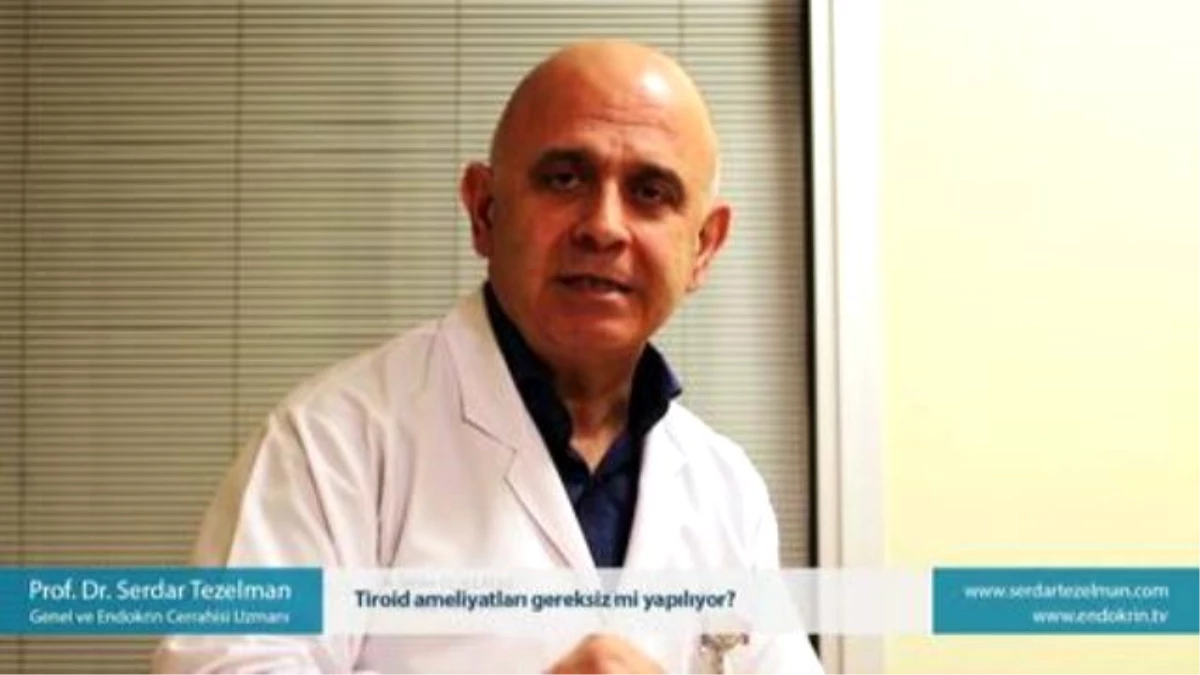 Tiroid Ameliyatları Gereksiz mi Yapılıyor? - Prof. Dr. Serdar Tezelman