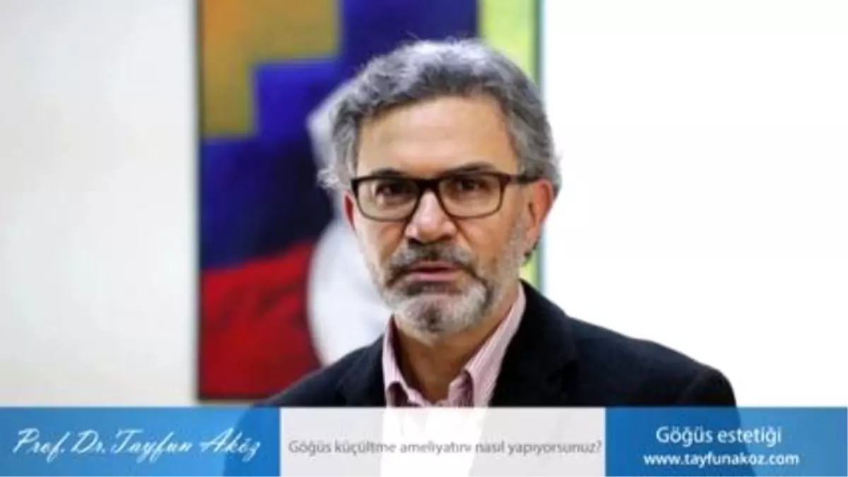 Göğüs Küçültme Ameliyatını Nasıl Yapıyorsunuz? - Prof. Dr. Tayfun Aköz