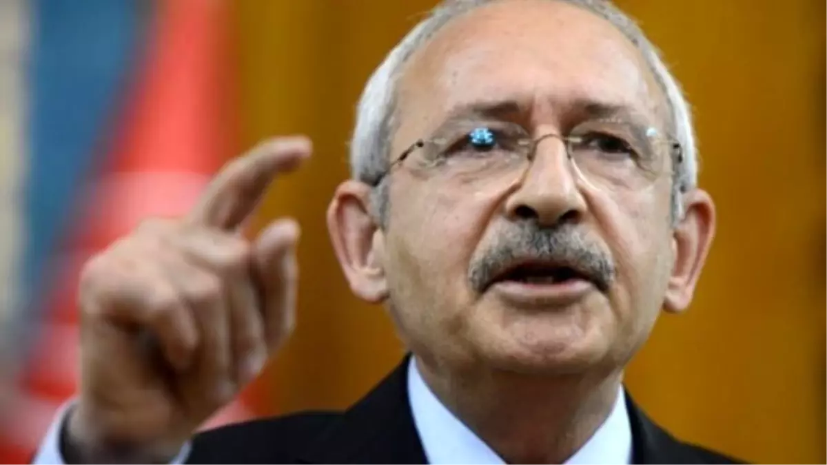 CHP Genel Başkanı Kılıçdaroğlu Açıklaması