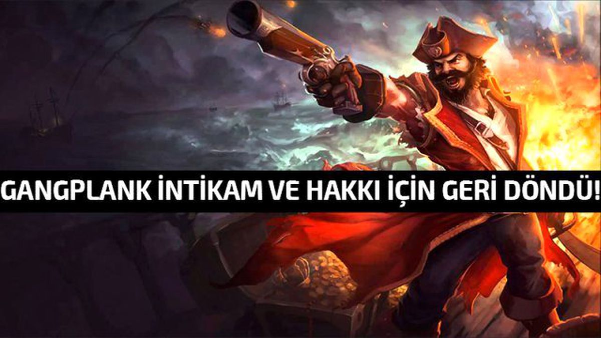 Gangplank Hakkı Olanı Almak İçin Geri Döndü!