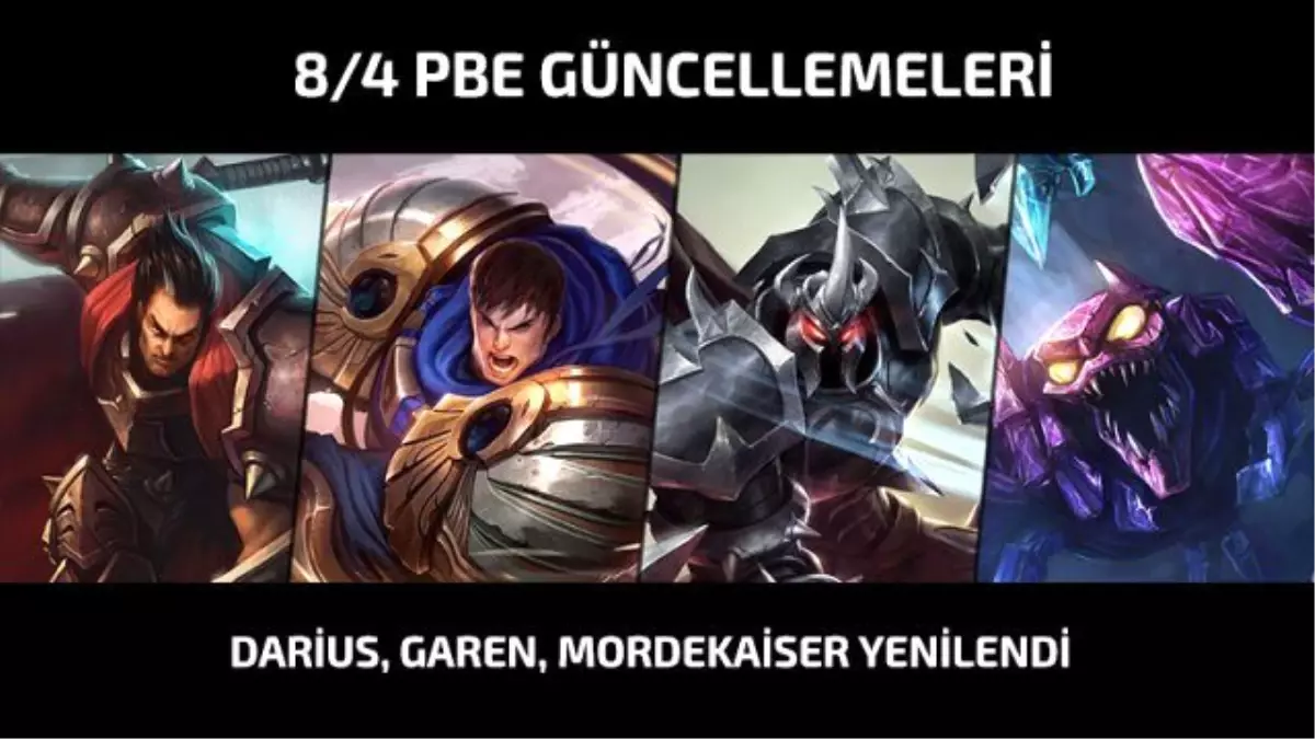 8/4 Pbe Güncellemeleri – Darius, Garen, Mordekaiser Yenilendi