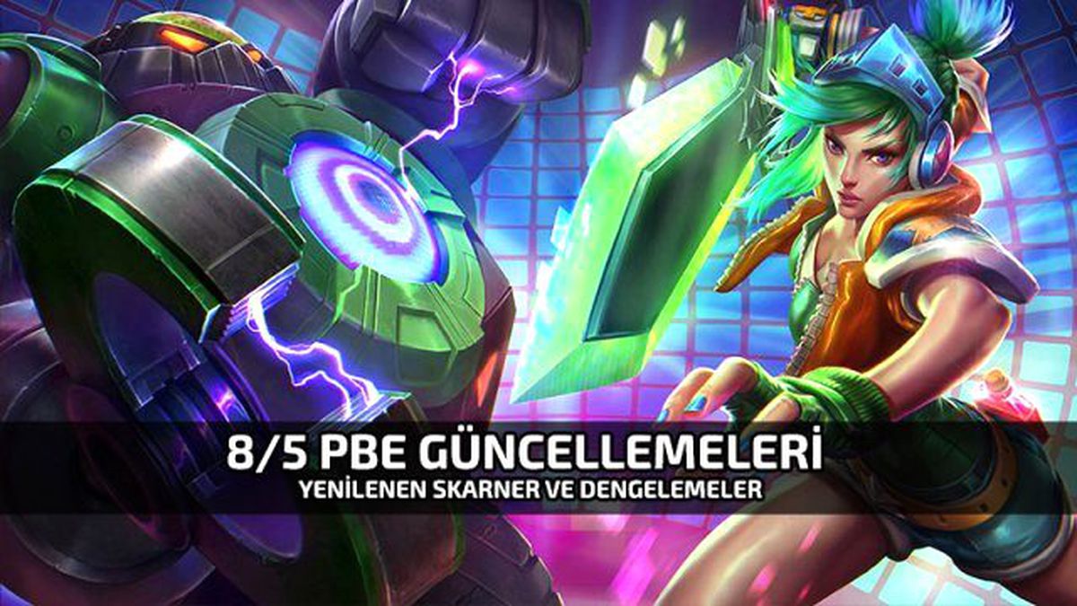 8/5 Pbe Güncellemeleri – Yenilenen Skarner ve Dengelemeler