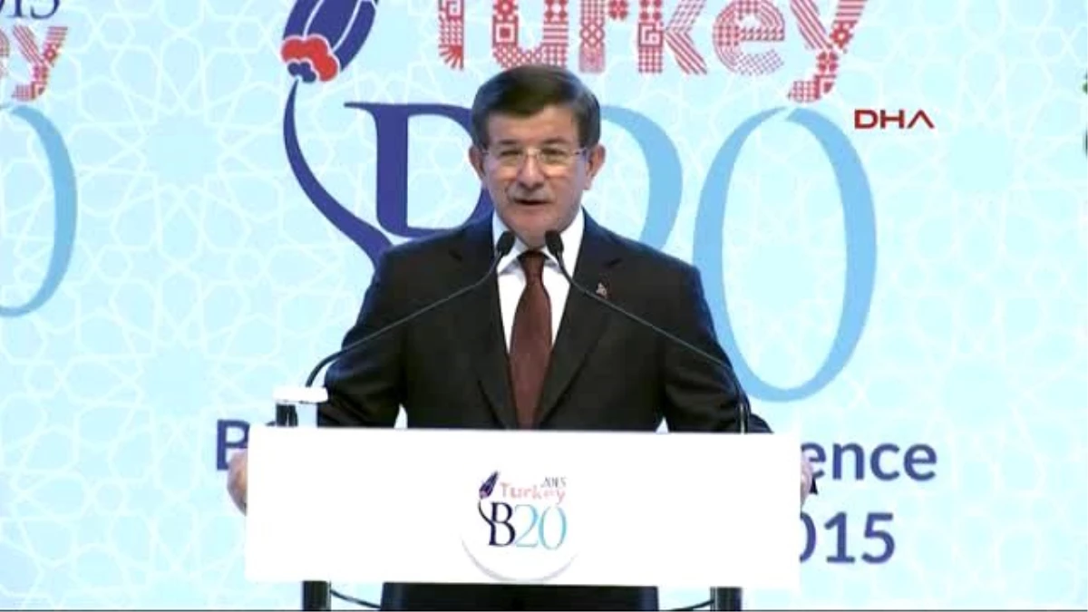 Başbakan Davutoğlu B20 Konferansı\'nda Konuştu : Artık Beraber Hareket Etme Zamanıdır -5