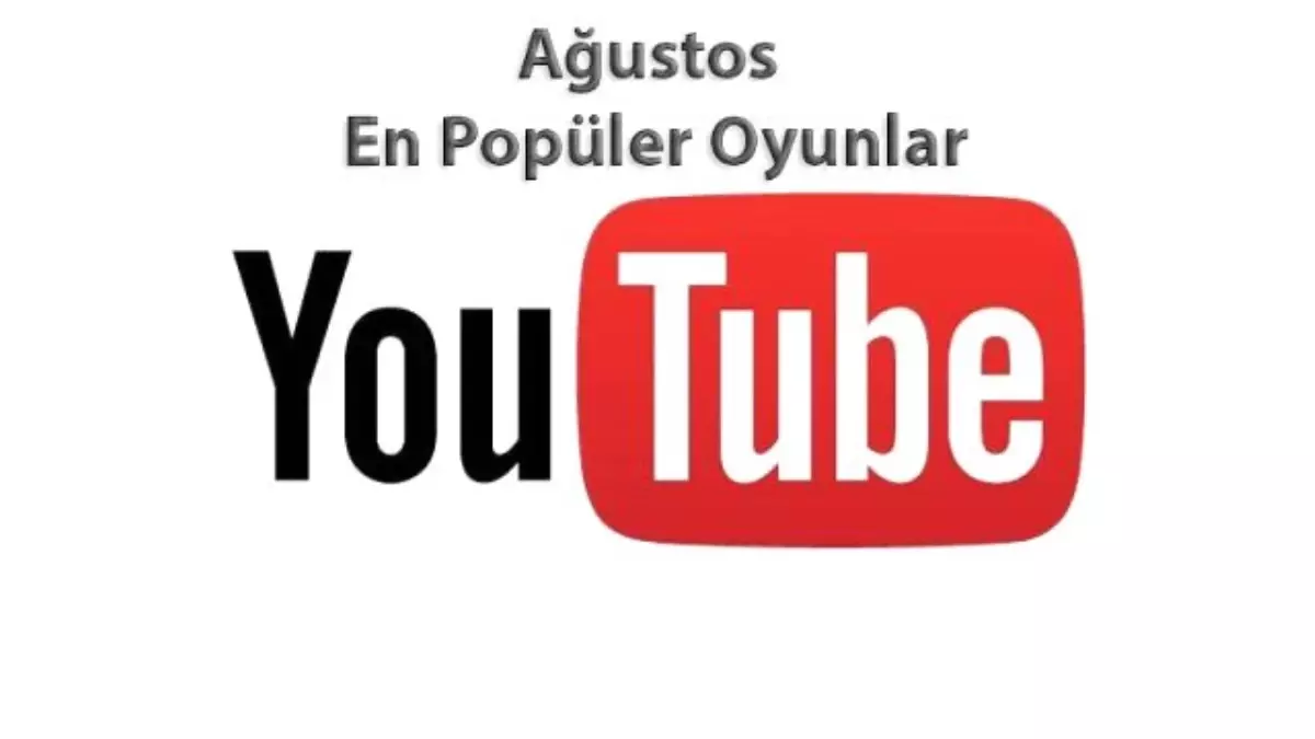 Youtube Ağustos Ayı En Popüler Oyunlar