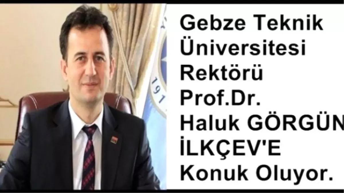 Gebze Teknik Üniversitesi Rektörü İlkçev\'de Seminer Verecek