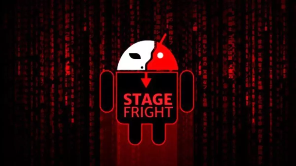 Stagefright 2.0 1.4 Milyar Android Kullanıcısını Savunmasız Bırakıyor