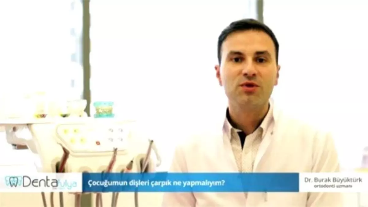 Çocuğumun Dişleri Çarpık Ne Yapmalıyım? - Dr.burak Büyüktürk