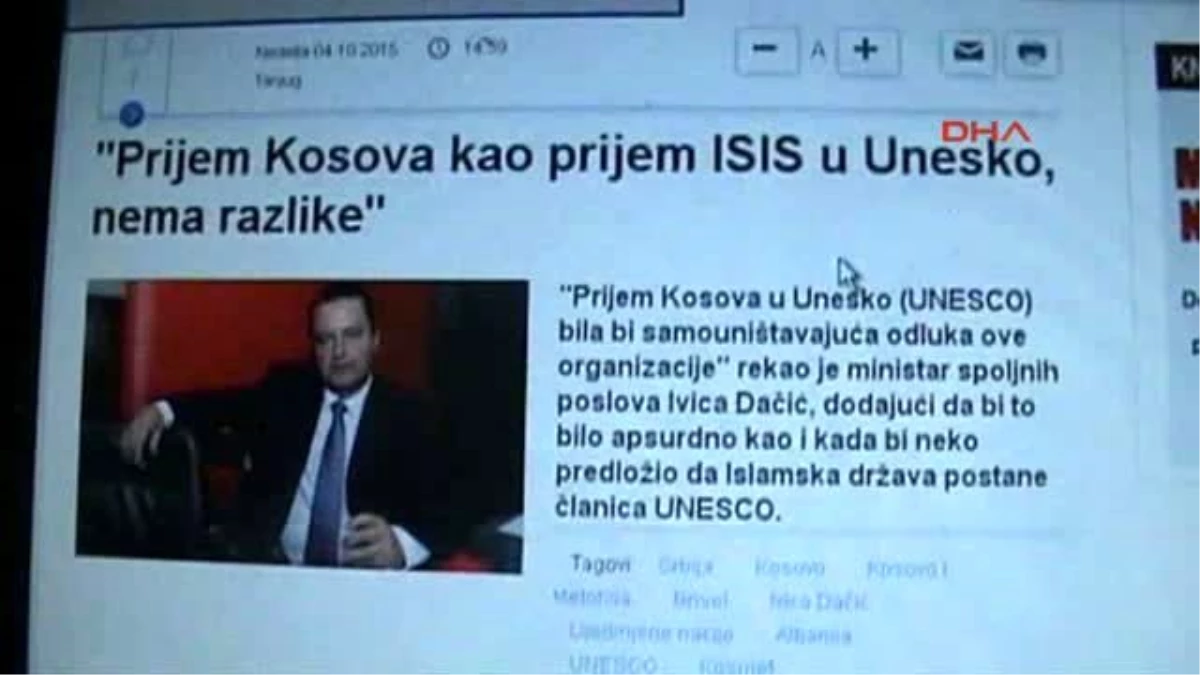 Sırbistan Dışişleri Bakanı İvica Daçiç Kosova\'nın Unesco\'ya Üyelik Talebi, Işid\'in Unesco\'ya...